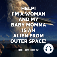 Help! I’m a Woman and My Baby Momma is an Alien from Outer Space!