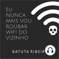 Eu nunca mais vou roubar wifi do vizinho