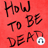 How to Be Dead---A Love Story