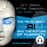 Evil Robots, Killer Computers, and Other Myths: The Truth About AI and the Future of Humanity