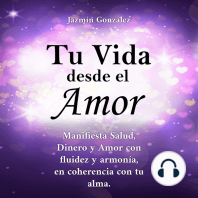 Tu Vida desde el Amor (Libro para el despertar de la consciencia y la manifestación de los sueños del alma).