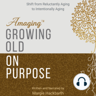 Amaging(TM) Growing Old On Purpose