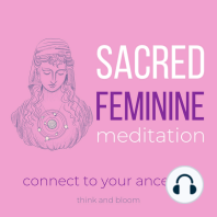 Sacred Feminine Meditation - connect to your ancestral