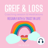 Grief & Loss Coaching & Meditations - regain faith & trust in life