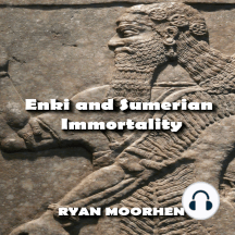 Enki and Sumerian Immortality: Ancient Mythology that has Cultivated Humanity