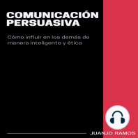 Comunicación persuasiva. Cómo influir en los demás de manera inteligente y ética