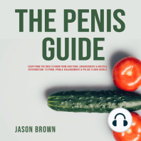The Penis Guide - Everything You Need To Know From Erections, Enhancements & Erectile Dysfunction to Porn, Penile Enlargement & Pelvic Floor Kegels