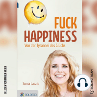 Fuck Happiness - Von der Tyrannei des Glücks (Ungekürzt)