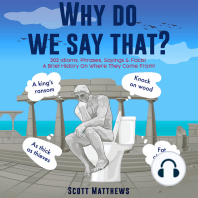 Why do we say that? - 202 Idioms, Phrases, Sayings & Facts! A Brief History On Where They Come From!