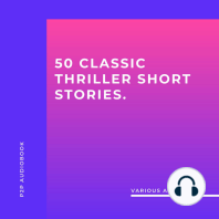 50 Classic Thriller Short Stories. Works by Edgar Allan Poe, Arthur Conan Doyle, Edgar Wallace, Edith Nesbit... And Many More! (Unabridged)