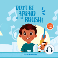 Don't Be Afraid of The Brush! Good Hygiene of The Teeth. A Book to Teach The Habit of Brushing Teeth