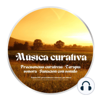 Música curativa - Frecuencias curativas - Terapia sonora - Sanación con sonido - Sanación Profunda