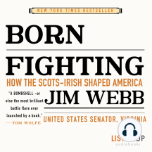 Born Fighting: How the Scots-Irish Shaped America