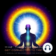 111 Hertz - The Divine Frequency - Get Connected To The Light: 11 Dreamlike Soundscapes For Energy Healing And Energy Work
