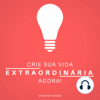 Crie sua vida extraordinária agora (Integral)