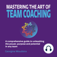 Mastering The Art of Team Coaching - A comprehensive guide to unleashing the power, purpose and potential in any team (Unabridged)