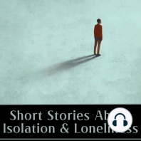 Short Stories about Isolation & Loneliness