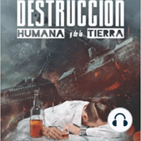 LA DESTRUCCIÓN HUMANA Y DE LA TIERRA (Atanacio Ozuna)
