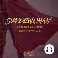 Superwoman! How to do it all without feeling overwhelmed