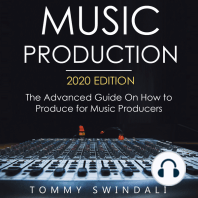 Music Production, 2020 Edition The Advanced Guide on How to Produce for Music Producers