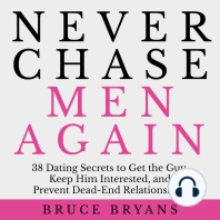 Never Chase Men Again: 38 Dating Secrets to Get the Guy, Keep Him Interested, and Prevent Dead-End Relationships