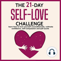 The 21-Day Self-Love Challenge: Learn How to Love Yourself Unconditionally, Cultivate Confidence, Self-Compassion and Self-Worth