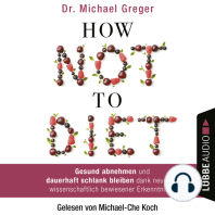 How Not to Diet - Gesund abnehmen und dauerhaft schlank bleiben dank neuester wissenschaftlich bewiesener Erkenntnisse (Gekürzt)