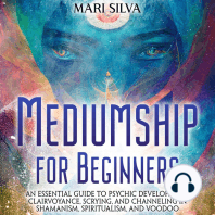 Mediumship for Beginners: An Essential Guide to Psychic Development, Clairvoyance, Scrying, and Channeling in Shamanism, Spiritualism, and Voodoo