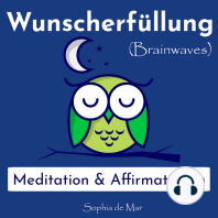 Wunscherfüllung - Meditation & Affirmationen (Brainwaves)