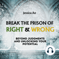 Break the Prison of Right and Wrong