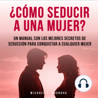 ¿Cómo Seducir A Una Mujer? Un Manual Con Los Mejores Secretos De Seducción Para Conquistar A Cualquier Mujer