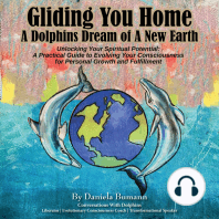 Gliding You Home - A Dolphins Dream of A New Earth Unlocking Your Spiritual Potential
