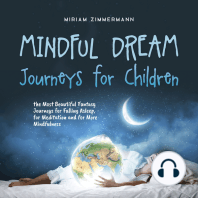 Mindful Dream Journeys for Children the Most Beautiful Fantasy Journeys for Falling Asleep, for Meditation and for More Mindfulness