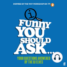Funny You Should Ask . . .: Your Questions Answered by the QI Elves