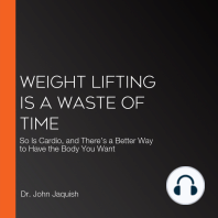 Weight Lifting Is a Waste of Time: So Is Cardio, and There’s a Better Way to Have the Body You Want