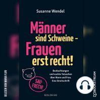 Männer sind Schweine - Frauen erst recht! - Beobachtungen und nackte Tatsachen über Mann und Frau. Eine Streitschrift (Ungekürzt)