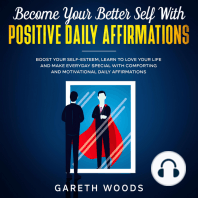 Become Your Better Self With Positive Daily Affirmations Boost Your Self-Esteem, Learn to Love Your Life and Make Everyday Special with Comforting and Motivational Daily Affirmations