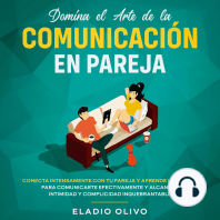 Domina el arte de la comunicación en pareja Conecta intensamente con tu pareja y aprende los pasos para comunicarte efectivamente y alcanzar intimidad y complicidad inquebrantable