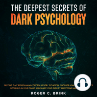 The Deepest Secrets of Dark Psychology Become That Person Who Controls Every Situation. Discover How to Mold People’s Decisions in Your Favor and Shape Your Path by Mastering Manipulation