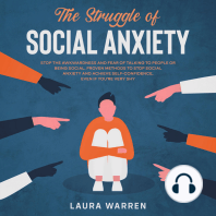 The Struggle of Social Anxiety Stop The Awkwardness and Fear of Talking to People or Being Social. Proven Methods to Stop Social Anxiety and Achieve Self-Confidence, Even if You're Very Shy