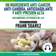 Un Ingrediente Anti-Cancer, Anti-Candida, Anticoagulante Y Anti-Presion Alta - Basado En Las Enseñanzas De Frank Suarez