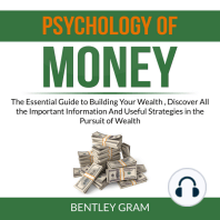 Psychology of Money: The Essential Guide to Building Your Wealth , Discover All the Important Information And Useful Strategies in the Pursuit of Wealth
