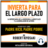 Invierta Para El Largo Plazo - Basado En El Libro Padre Rico, Padre Pobre De Robert Kiyosaki