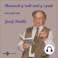 Boarisch g'redt und g'spuit von und mit Josef Steidle