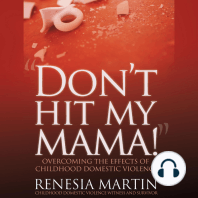 DON'T HIT MY MAMA! Overcoming The Effects of Childhood Domestic Violence