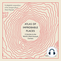 Atlas of Improbable Places: A Journey to the World's Most Unusual Corners