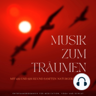 Musik zum Träumen mit 432 und 528 Hz und sanften Naturgeräuschen