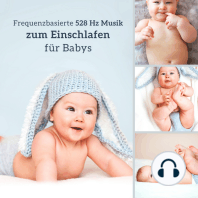 Frequenzbasierte 528 Hz Musik zum Einschlafen für Babys