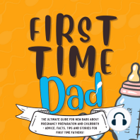 First Time Dad: The Ultimate Guide for New Dads about Pregnancy Preparation and Childbirth - Advice, Facts, Tips, and Stories for First Time Fathers!