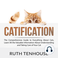 Catification: The Comprehensive Guide to Everything About Cats, Learn All the Valuable Information About Understanding and Taking Care of Your Cat